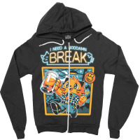 I Need A Break Zipper Hoodie | Artistshot