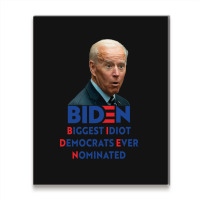 Biden Biggest Idiot Democrats Ever Nominated Metal Print Vertical | Artistshot