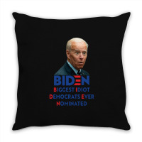 Biden Biggest Idiot Democrats Ever Nominated Throw Pillow | Artistshot