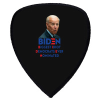 Biden Biggest Idiot Democrats Ever Nominated Shield S Patch | Artistshot