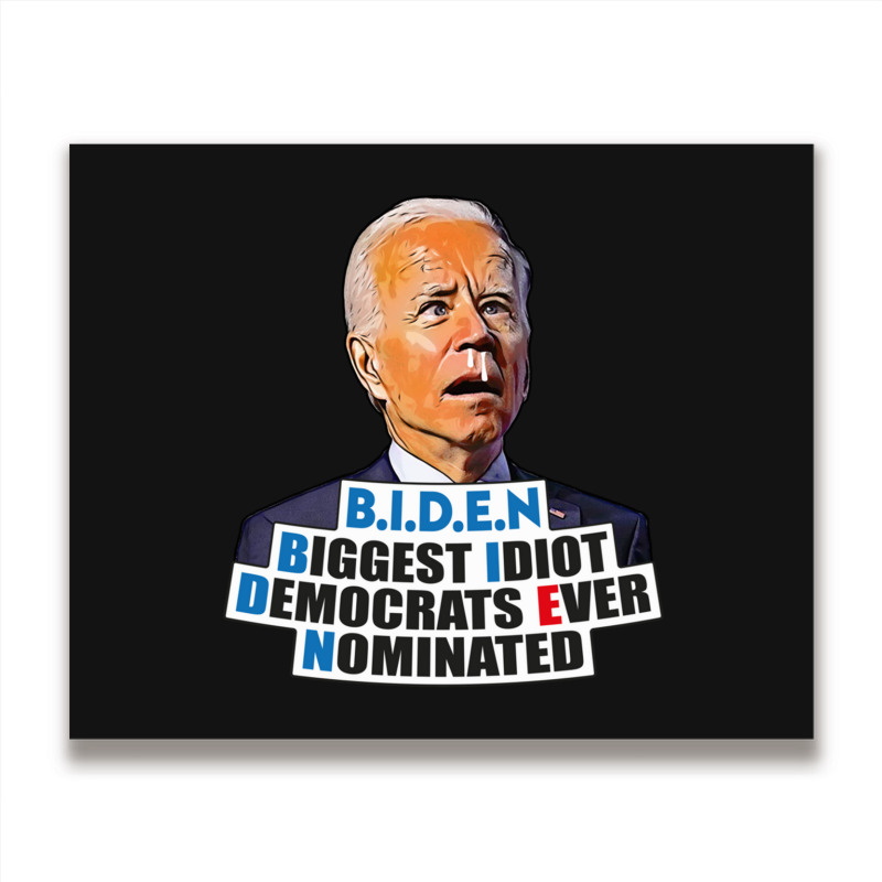 Biden Biggest Idiot Democrats Ever Nominated Metal Print Horizontal by cm-arts | Artistshot