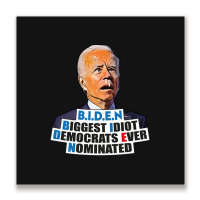 Biden Biggest Idiot Democrats Ever Nominated Metal Print Square | Artistshot