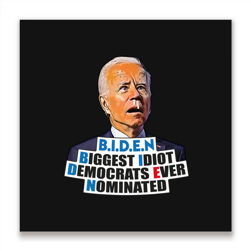 Biden Biggest Idiot Democrats Ever Nominated Metal Print Square by cm-arts | Artistshot