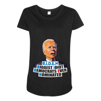 Biden Biggest Idiot Democrats Ever Nominated Maternity Scoop Neck T-shirt | Artistshot