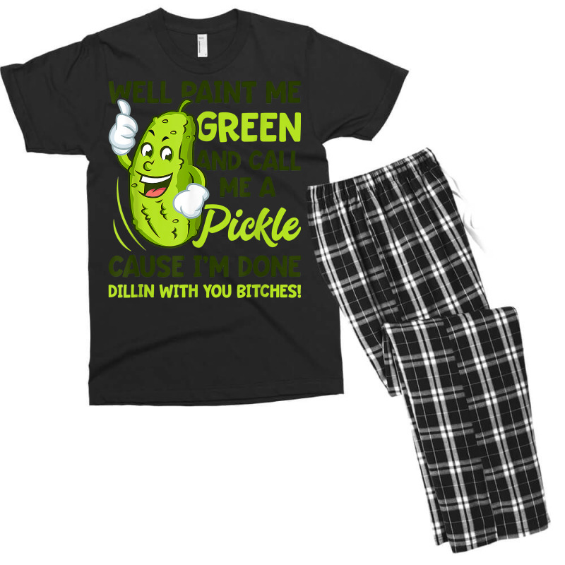 Paint Me Green And Call Me A Pickle Bitches T Shirt Men's T-shirt Pajama Set by MleczynskiShae | Artistshot