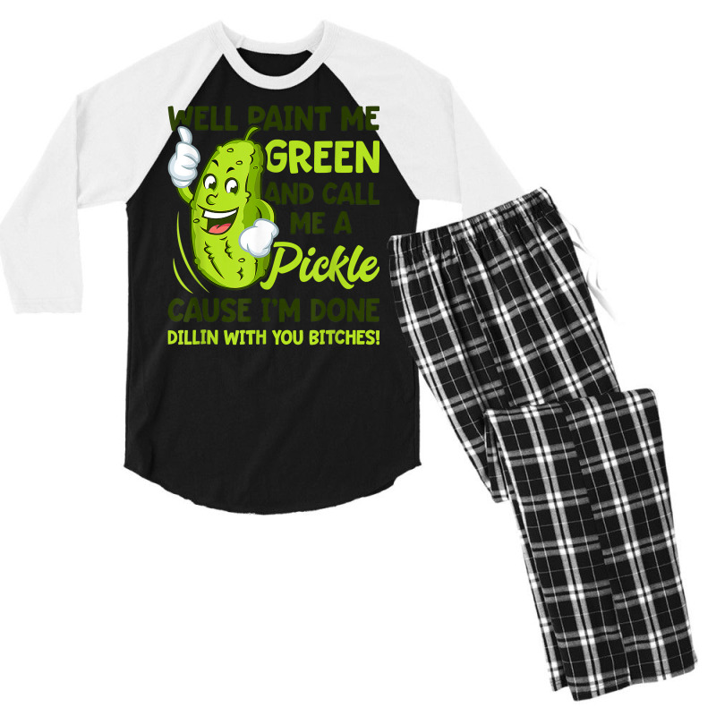 Paint Me Green And Call Me A Pickle Bitches T Shirt Men's 3/4 Sleeve Pajama Set by MleczynskiShae | Artistshot