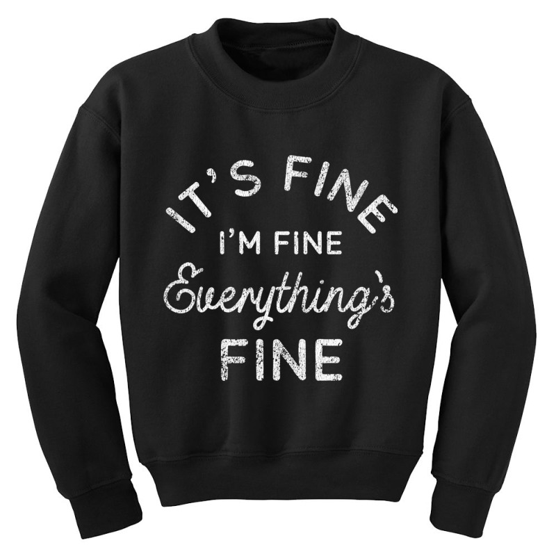 Its Fine Im Fine Everythings Fine Long Sleeve T Shirt Youth Sweatshirt | Artistshot