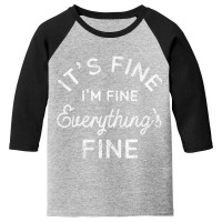 Its Fine Im Fine Everythings Fine Long Sleeve T Shirt Youth 3/4 Sleeve | Artistshot