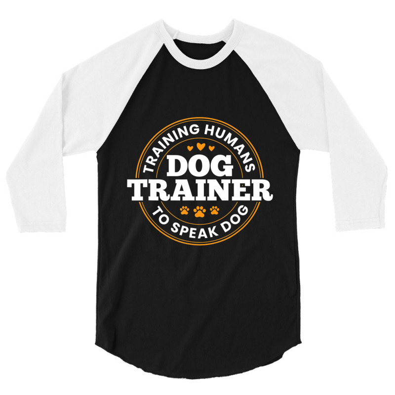 Dog Trainer Training Humans To Speak Dog Dog Training 3/4 Sleeve Shirt by Konlasa6638 | Artistshot