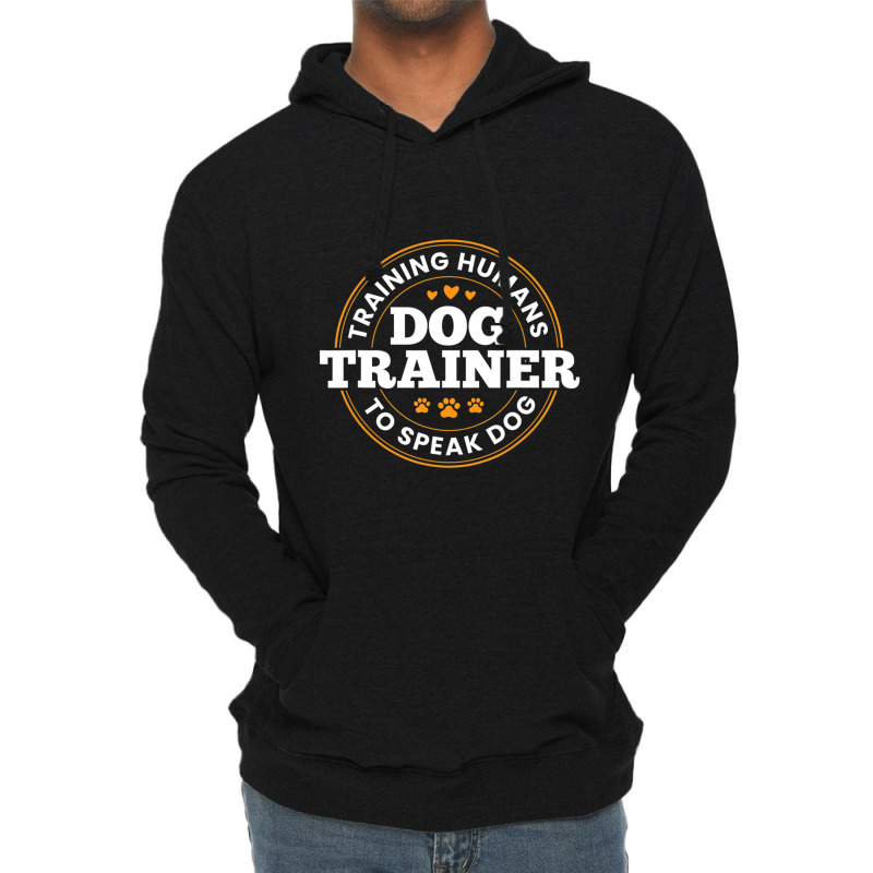 Dog Trainer Training Humans To Speak Dog Dog Training Lightweight Hoodie by Konlasa6638 | Artistshot