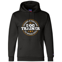 Dog Trainer Training Humans To Speak Dog Dog Training Champion Hoodie | Artistshot