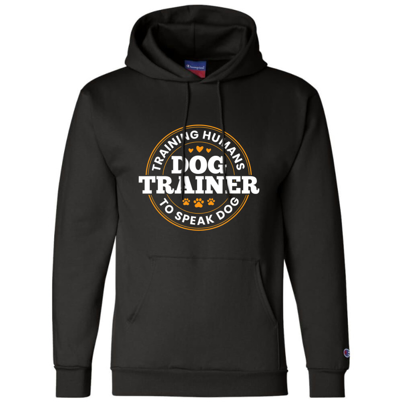 Dog Trainer Training Humans To Speak Dog Dog Training Champion Hoodie by Konlasa6638 | Artistshot