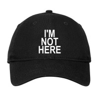 I'm Not Here Adjustable Cap | Artistshot