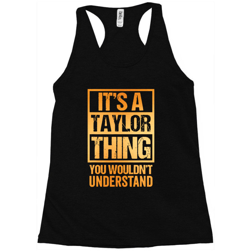 It's A Taylor Thing You Wouldn't Understand Racerback Tank by ardylanda | Artistshot