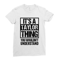 It's A Taylor Thing You Wouldn't Understand Ladies Fitted T-shirt | Artistshot