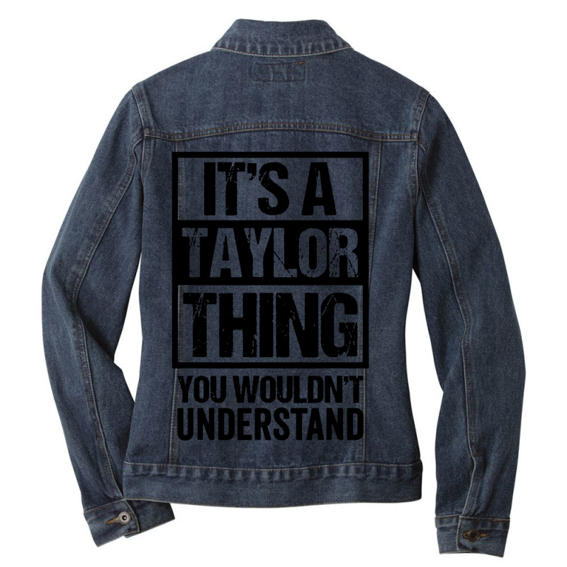 It's A Taylor Thing You Wouldn't Understand Ladies Denim Jacket by ardylanda | Artistshot