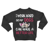 I Work Hard For Women Toddler Sweatshirt | Artistshot