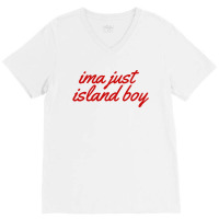 Ima Just Island Boy V-neck Tee | Artistshot