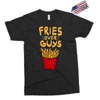 Fries Over Guys! Dear Fries Instead Of Men Exclusive T-shirt | Artistshot