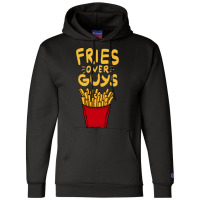 Fries Over Guys! Dear Fries Instead Of Men Champion Hoodie | Artistshot