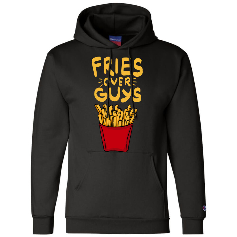 Fries Over Guys! Dear Fries Instead Of Men Champion Hoodie by SilverSollida | Artistshot