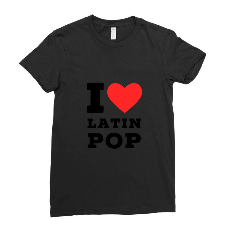 I Love Latin Pop Ladies Fitted T-Shirt by cm-arts | Artistshot