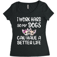 I Work Hard So My Dog Can Have A Better Life (2) Women's Triblend Scoop T-shirt | Artistshot