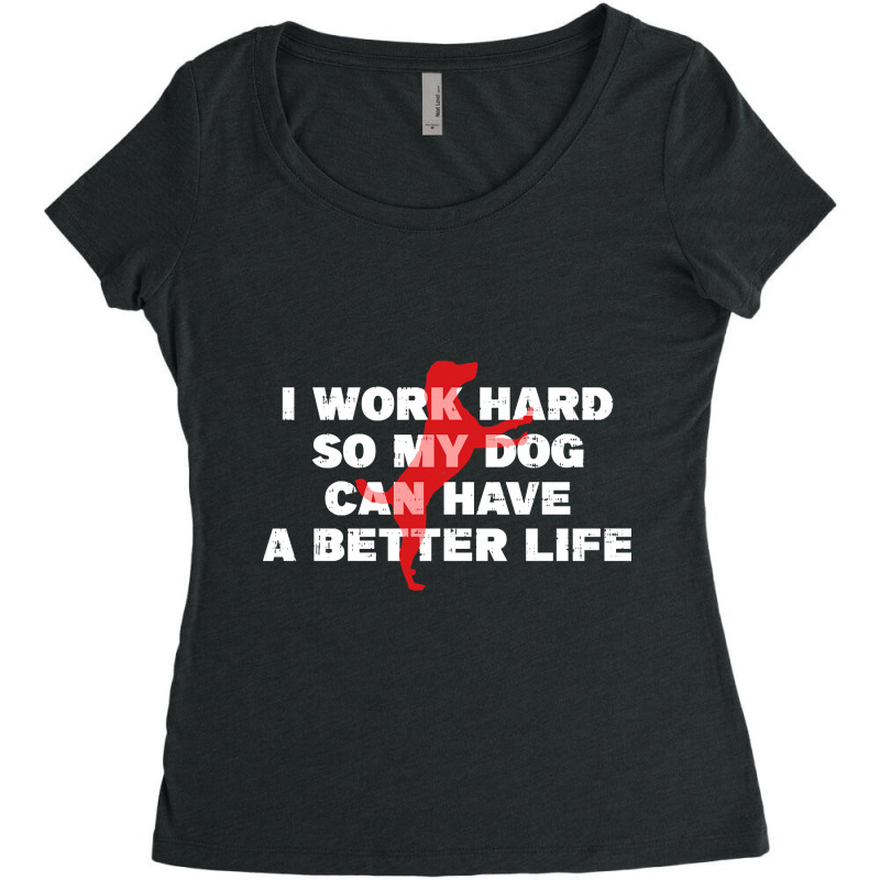 I Work Hard So My Dog Can Have A Better Life Funny Saying Women's Triblend Scoop T-shirt by Kanmopsuk45 | Artistshot