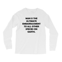 Man Is The Ultimate Embarrassment [tw] Long Sleeve Shirts | Artistshot