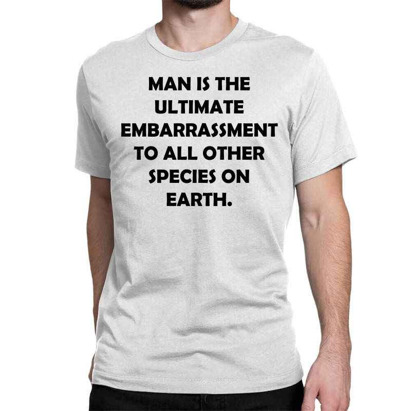 Man Is The Ultimate Embarrassment [tw] Classic T-shirt | Artistshot