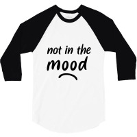 Not In The Mood Mood 3/4 Sleeve Shirt | Artistshot