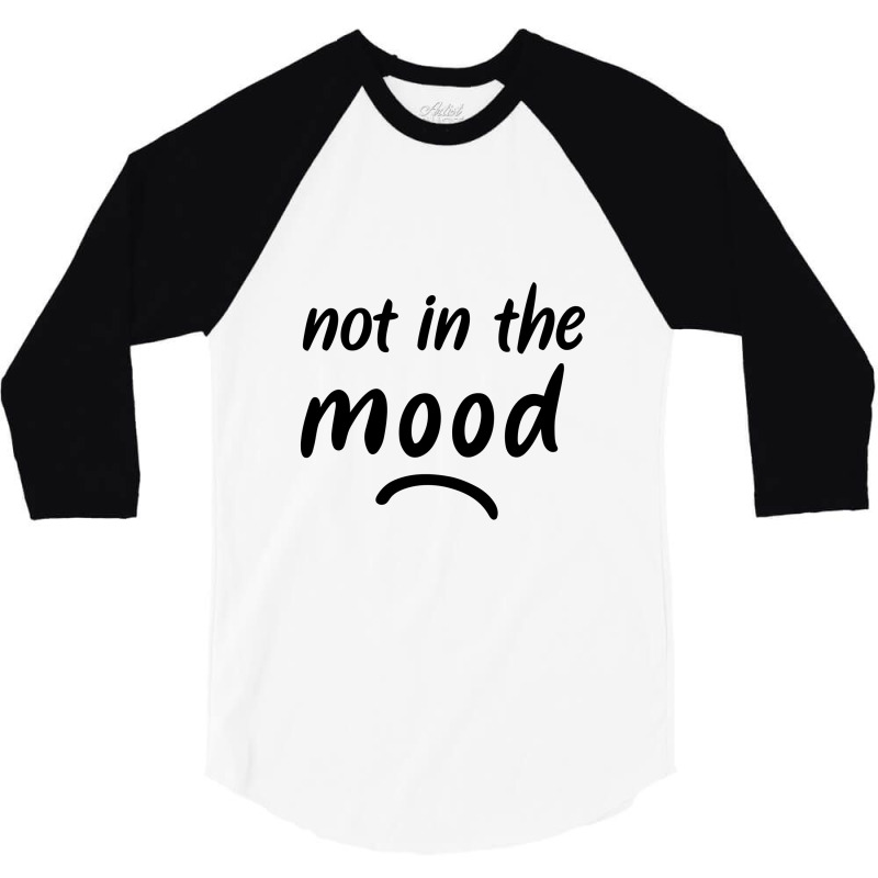 Not In The Mood Mood 3/4 Sleeve Shirt by gemuruhe | Artistshot