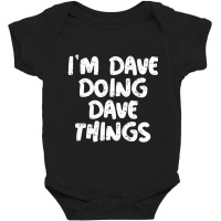 I'm Dave Doing Dave Things Baby Bodysuit | Artistshot