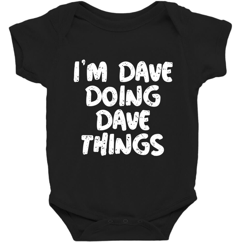 I'm Dave Doing Dave Things Baby Bodysuit | Artistshot