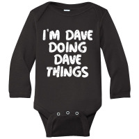 I'm Dave Doing Dave Things Long Sleeve Baby Bodysuit | Artistshot