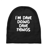 I'm Dave Doing Dave Things Baby Beanies | Artistshot