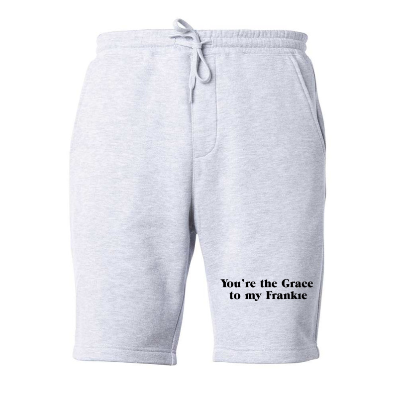 You're The Grace To My Frankie Grace And Frankie Fleece Short by gemuruhe | Artistshot