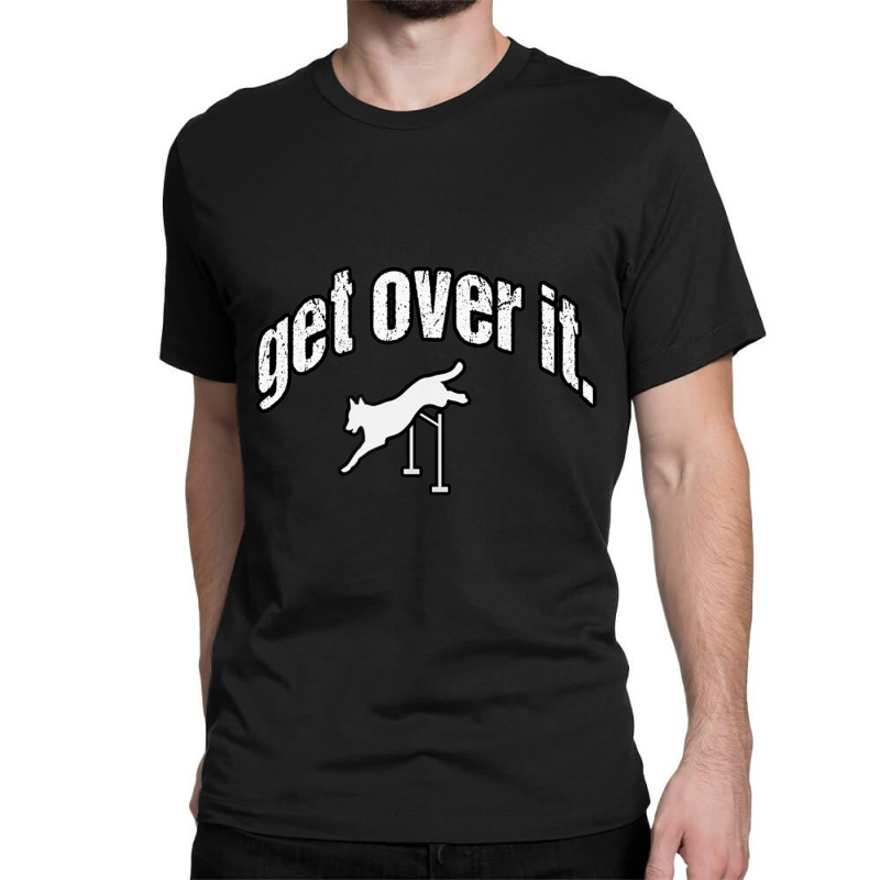 Custom Get Over It Jumping Agility Dog Classic T-shirt By Konlasa6638 -  Artistshot