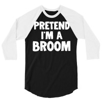 Pretend I M A Broom Funny Halloween Costume Humor 3/4 Sleeve Shirt | Artistshot