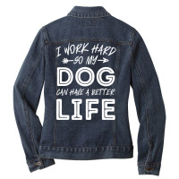 I Work Hard So My Dog Can Have A Better Life-kpjtr Ladies Denim Jacket | Artistshot