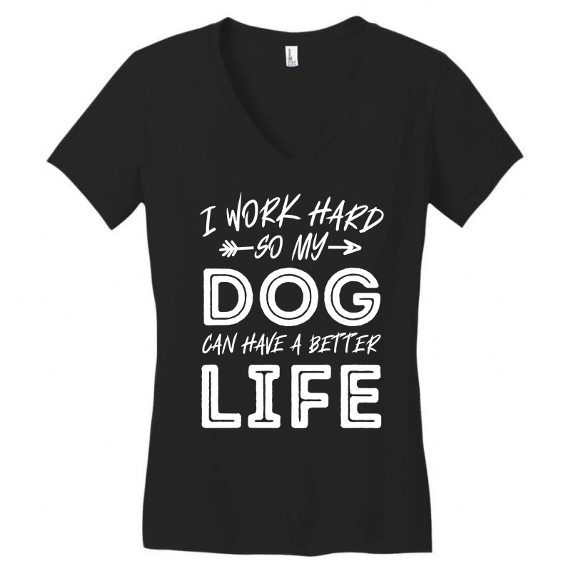 I Work Hard So My Dog Can Have A Better Life-kpjtr Women's V-Neck T-Shirt by Kanmopsuk45 | Artistshot