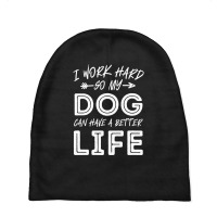 I Work Hard So My Dog Can Have A Better Life-kpjtr Baby Beanies | Artistshot