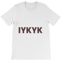 Iykyk If You Know You Know T-shirt | Artistshot