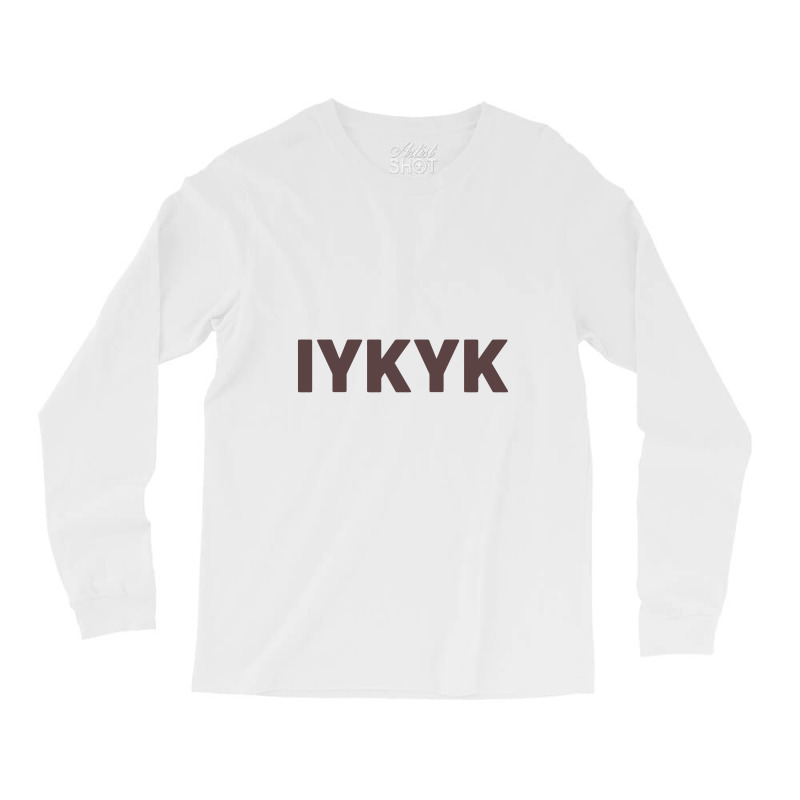 Iykyk If You Know You Know Long Sleeve Shirts by gemuruhe | Artistshot