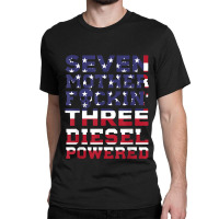 Seven Mother Fuckin Three Diesel Powered Classic T-shirt | Artistshot