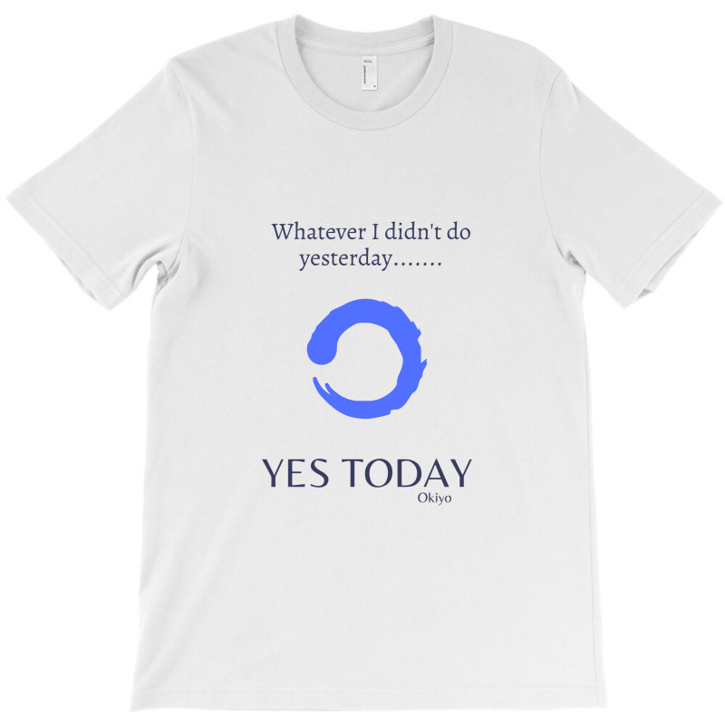 Yes Today Today Is The Day Yes Today T-Shirt by gemuruhe | Artistshot