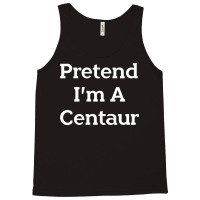 Pretend I M A Centaur Costume Funny Halloween Party Centaur Tank Top | Artistshot