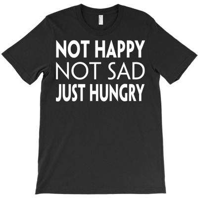 Funny Not Happy Not Sad Just Hungry T-shirt Designed By Deris Septian