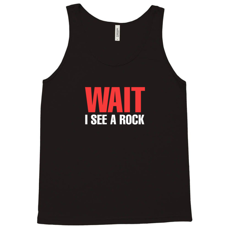 Rock Mineral Collector Wait I See A Rock Geologist Tank Top by MickeyRobison | Artistshot