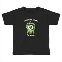 Eye For You, Eye Toddler T-shirt | Artistshot